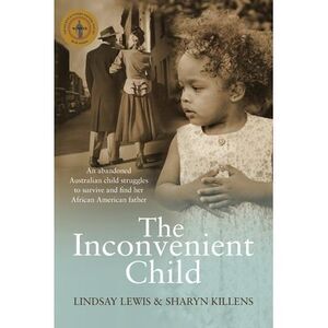 The Inconvenient Child: The True Life Story of an Abandoned Australian Childs St